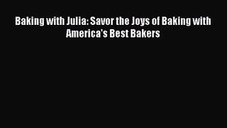 Baking with Julia: Savor the Joys of Baking with America's Best Bakers [PDF Download] Baking