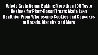 Whole Grain Vegan Baking: More than 100 Tasty Recipes for Plant-Based Treats Made Even Healthier-From