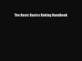 The Basic Basics Baking Handbook [PDF Download] The Basic Basics Baking Handbook# [Read] Full