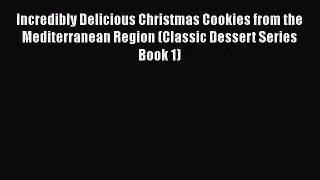 Incredibly Delicious Christmas Cookies from the Mediterranean Region (Classic Dessert Series