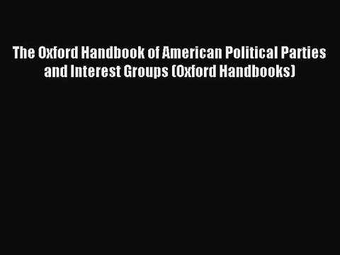 [PDF Download] The Oxford Handbook of American Political Parties and Interest Groups (Oxford