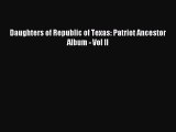[PDF Download] Daughters of Republic of Texas: Patriot Ancestor Album - Vol II [PDF] Full Ebook