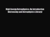 [PDF Download] High Energy Astrophysics: An Introduction (Astronomy and Astrophysics Library)