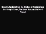 Biscotti: Recipes from the Kitchen of The American Academy in Rome The Rome Sustainable Food