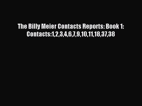 [PDF Download] The Billy Meier Contacts Reports: Book 1: Contacts:12346791011183738 [PDF] Full