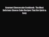 Gourmet Cheesecake Cookbook:  The Most Delicious Cheese Cake Recipes That Are Quick & Easy