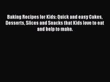 Baking Recipes for Kids: Quick and easy Cakes Desserts Slices and Snacks that Kids love to