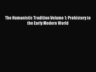 [PDF Download] The Humanistic Tradition Volume 1: Prehistory to the Early Modern World [Download]