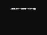 An Introduction to Cosmology [PDF Download] An Introduction to Cosmology# [Read] Online