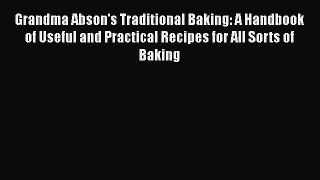 Download Grandma Abson's Traditional Baking: A Handbook of Useful and Practical Recipes for