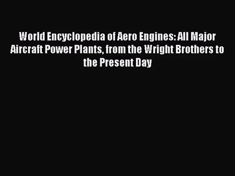 World Encyclopedia of Aero Engines: All Major Aircraft Power Plants from the Wright Brothers