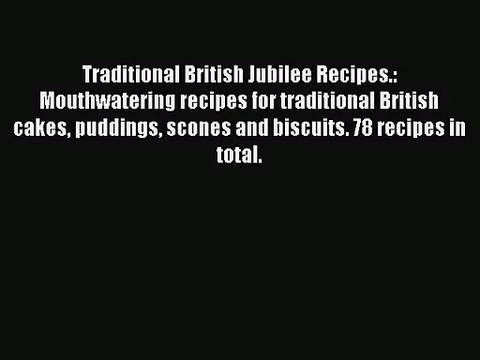 Traditional British Jubilee Recipes.: Mouthwatering recipes for traditional British cakes puddings