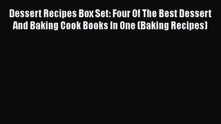 Dessert Recipes Box Set: Four Of The Best Dessert And Baking Cook Books In One (Baking Recipes)