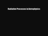 [PDF Download] Radiative Processes in Astrophysics [Read] Full Ebook