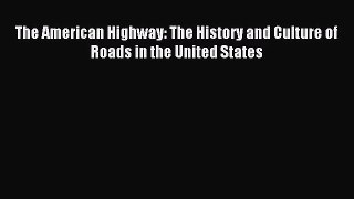 [PDF Download] The American Highway: The History and Culture of Roads in the United States