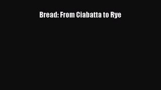 Download Bread: From Ciabatta to Rye Ebook Online