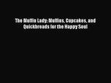 Read The Muffin Lady: Muffins Cupcakes and Quickbreads for the Happy Soul Ebook Free