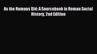 [PDF Download] As the Romans Did: A Sourcebook in Roman Social History 2nd Edition [Read] Online