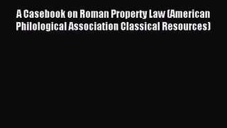 [PDF Download] A Casebook on Roman Property Law (American Philological Association Classical