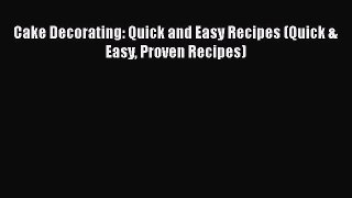 Read Cake Decorating: Quick and Easy Recipes (Quick & Easy Proven Recipes) Ebook Online