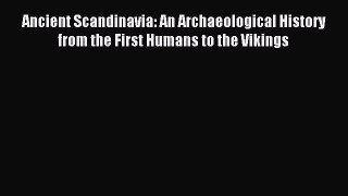 [PDF Download] Ancient Scandinavia: An Archaeological History from the First Humans to the