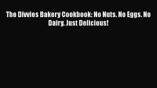 Download The Divvies Bakery Cookbook: No Nuts. No Eggs. No Dairy. Just Delicious! PDF Online
