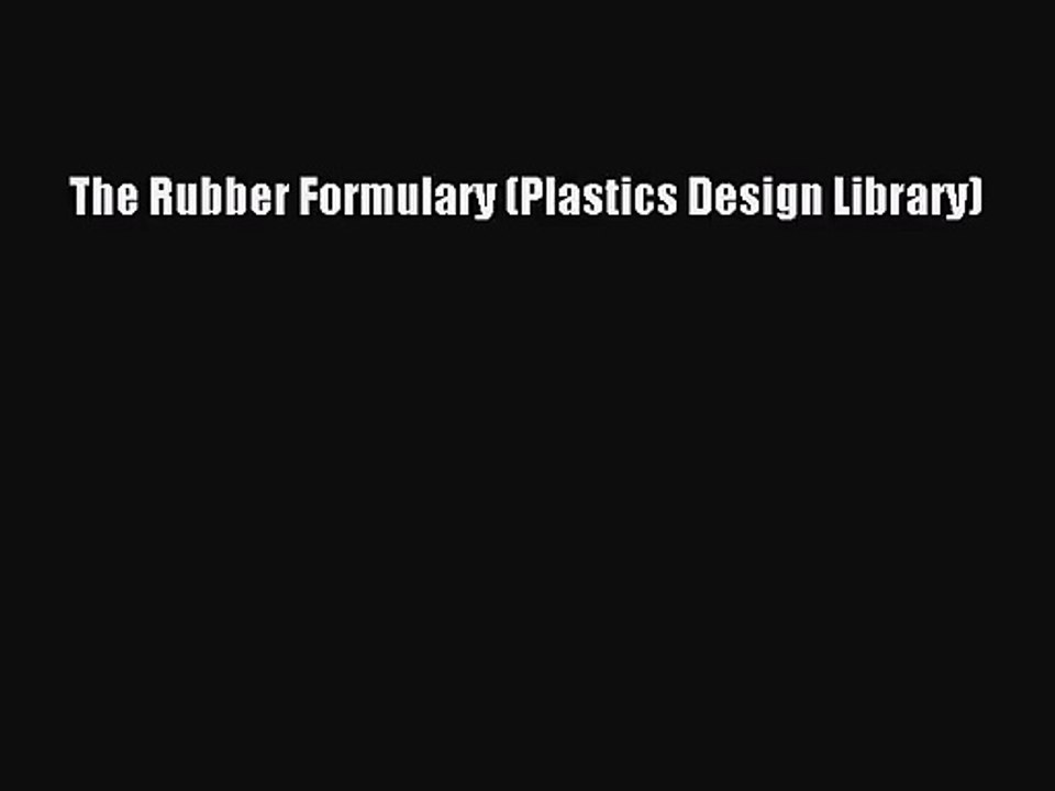 [PDF Download] The Rubber Formulary (Plastics Design Library) [PDF] Online