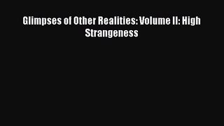 [PDF Download] Glimpses of Other Realities: Volume II: High Strangeness [Read] Full Ebook