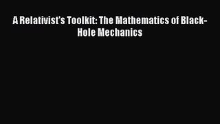 [PDF Download] A Relativist's Toolkit: The Mathematics of Black-Hole Mechanics [PDF] Full Ebook