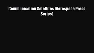 [PDF Download] Communication Satellites (Aerospace Press Series) [Download] Online