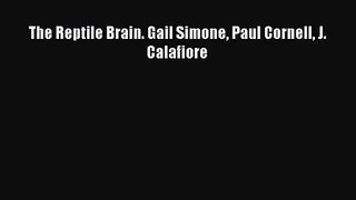 [PDF Download] The Reptile Brain. Gail Simone Paul Cornell J. Calafiore [Download] Full Ebook