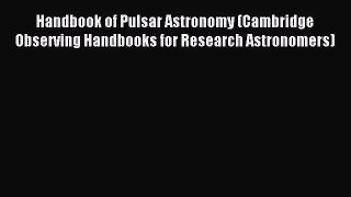 [PDF Download] Handbook of Pulsar Astronomy (Cambridge Observing Handbooks for Research Astronomers)