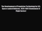 [PDF Download] The Development of Propulsion Technology for U.S. Space-Launch Vehicles 1926-1991