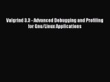 PDF Download Valgrind 3.3 - Advanced Debugging and Profiling for Gnu/Linux Applications Read