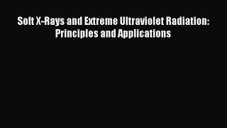 [PDF Download] Soft X-Rays and Extreme Ultraviolet Radiation: Principles and Applications [Download]