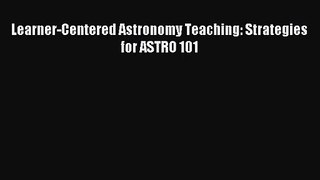 [PDF Download] Learner-Centered Astronomy Teaching: Strategies for ASTRO 101 [PDF] Full Ebook
