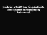Foundations of CentOS Linux: Enterprise Linux On the Cheap (Books for Professionals by Professionals)