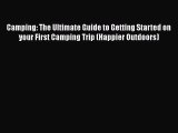 PDF Download Camping: The Ultimate Guide to Getting Started on your First Camping Trip (Happier