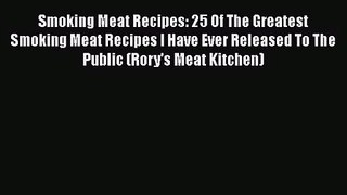 PDF Download Smoking Meat Recipes: 25 Of The Greatest Smoking Meat Recipes I Have Ever Released