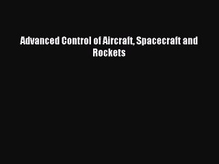 [PDF Download] Advanced Control of Aircraft Spacecraft and Rockets [PDF] Online