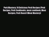 PDF Download Pork Mastery: 24 Delicious Pork Recipes (Pork Recipes Pork Cookbooks meat cookbook