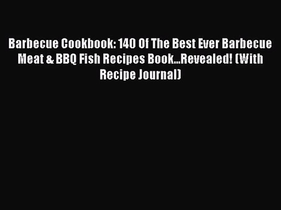 PDF Download Barbecue Cookbook: 140 Of The Best Ever Barbecue Meat & BBQ Fish Recipes Book...Revealed!