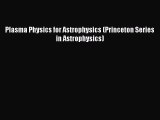 [PDF Download] Plasma Physics for Astrophysics (Princeton Series in Astrophysics) [Download]