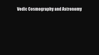 Vedic Cosmography and Astronomy [PDF Download] Vedic Cosmography and Astronomy# [Read] Online
