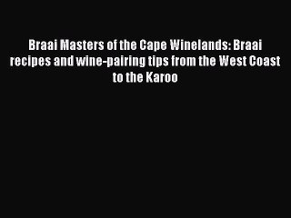 Braai Masters of the Cape Winelands: Braai recipes and wine-pairing tips from the West Coast