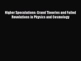[PDF Download] Higher Speculations: Grand Theories and Failed Revolutions in Physics and Cosmology