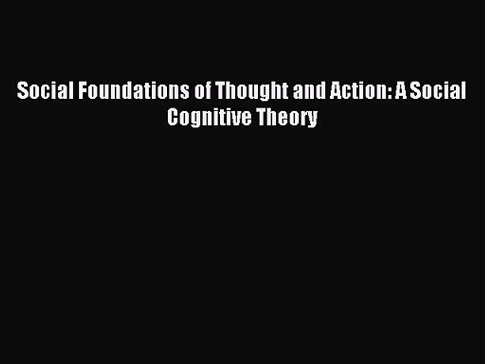 [PDF Download] Social Foundations of Thought and Action: A Social Cognitive Theory [Read] Full