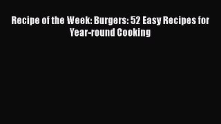 Read Recipe of the Week: Burgers: 52 Easy Recipes for Year-round Cooking PDF Free