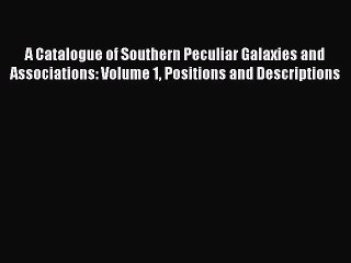 A Catalogue of Southern Peculiar Galaxies and Associations: Volume 1 Positions and Descriptions