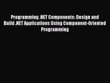 PDF Download Programming .NET Components: Design and Build .NET Applications Using Component-Oriented